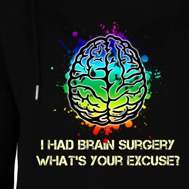 I Had Brain Surgery What Is Your Excuse Womens Funnel Neck Pullover Hood