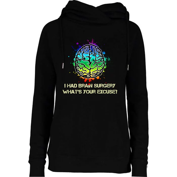 I Had Brain Surgery What Is Your Excuse Womens Funnel Neck Pullover Hood