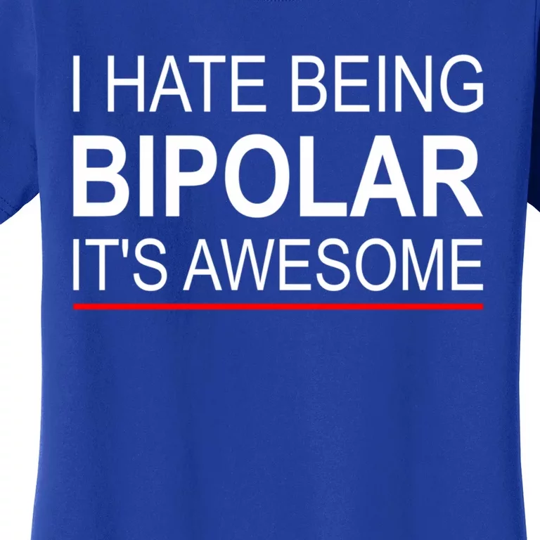 I Hate Being Bigiftpolar It's Awesome Meaningful Gift Women's T-Shirt