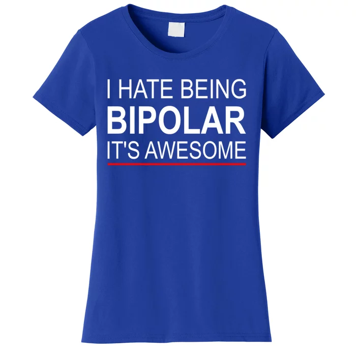 I Hate Being Bigiftpolar It's Awesome Meaningful Gift Women's T-Shirt