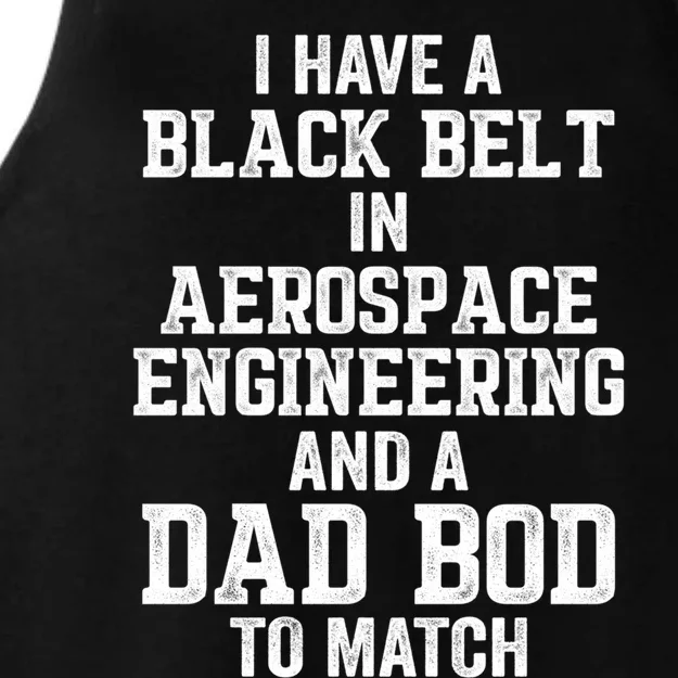 I Have Black Belt In Aerospace Engineering Dad Bod To Match Gift Ladies Tri-Blend Wicking Tank