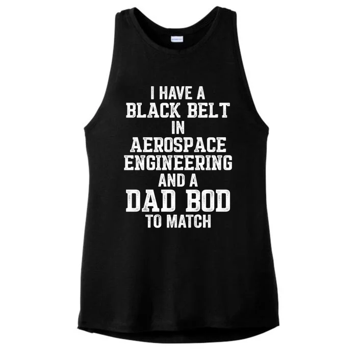 I Have Black Belt In Aerospace Engineering Dad Bod To Match Gift Ladies Tri-Blend Wicking Tank