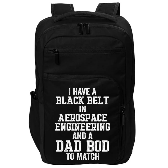 I Have Black Belt In Aerospace Engineering Dad Bod To Match Gift Impact Tech Backpack