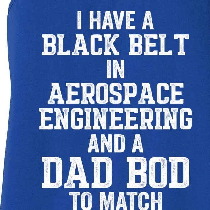 I Have Black Belt In Aerospace Engineering Dad Bod To Match Gift Women's Racerback Tank