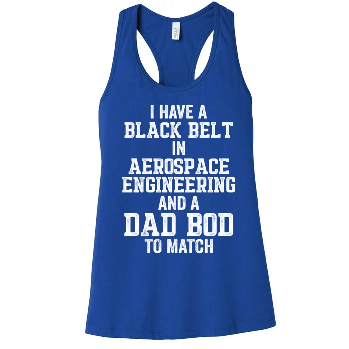 I Have Black Belt In Aerospace Engineering Dad Bod To Match Gift Women's Racerback Tank