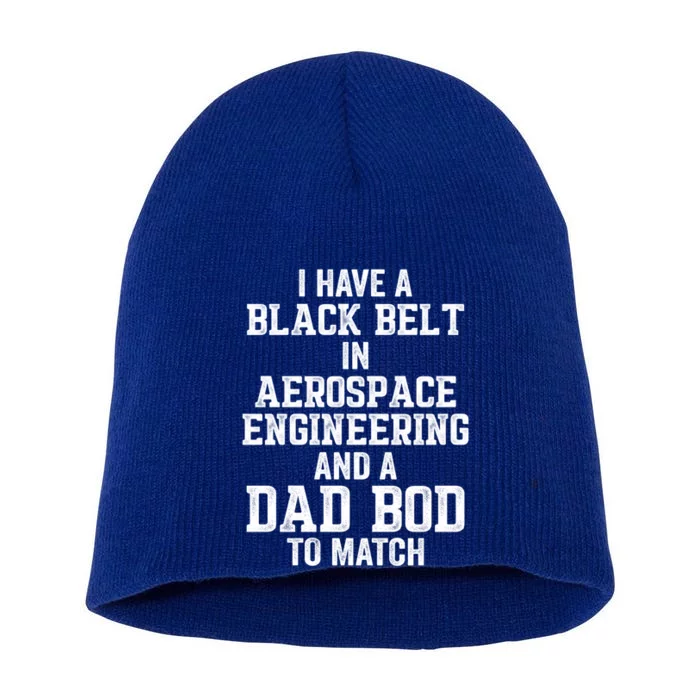 I Have Black Belt In Aerospace Engineering Dad Bod To Match Gift Short Acrylic Beanie