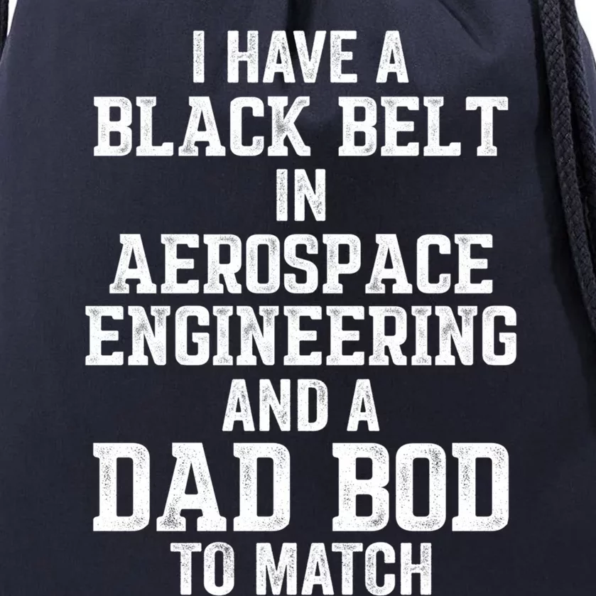 I Have Black Belt In Aerospace Engineering Dad Bod To Match Gift Drawstring Bag