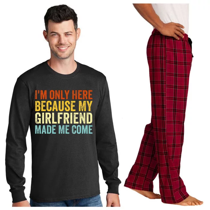 IM Here Because My Girlfriend Made Me Come Funny Boyfriend Long Sleeve Pajama Set