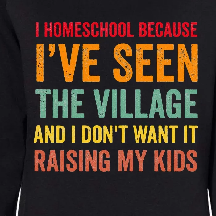 I Homeschool Because I’ve Seen The Village Homeschool Mom Womens California Wash Sweatshirt