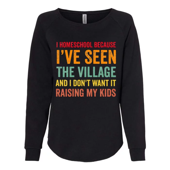 I Homeschool Because I’ve Seen The Village Homeschool Mom Womens California Wash Sweatshirt