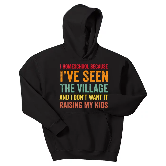 I Homeschool Because I’ve Seen The Village Homeschool Mom Kids Hoodie