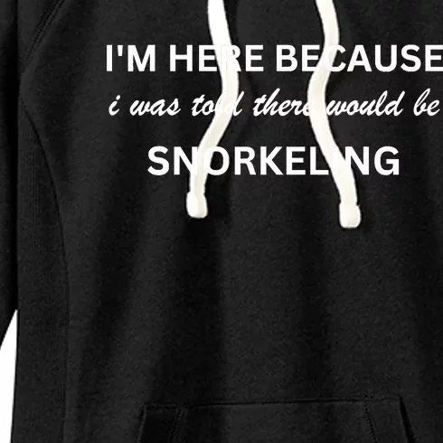 Im Here Because Snorkeling Funny Hobby Saying Women's Fleece Hoodie