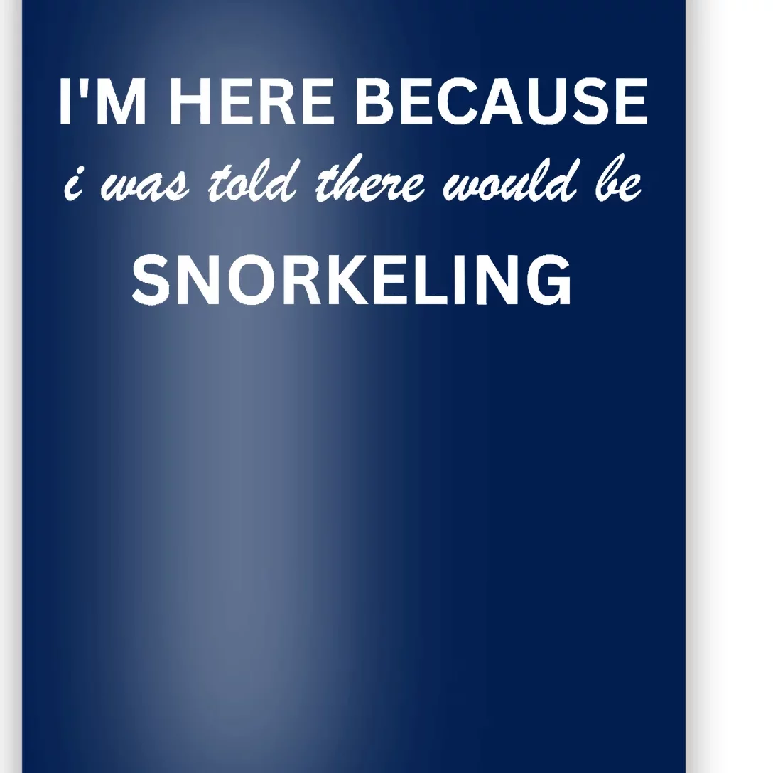 Im Here Because Snorkeling Funny Hobby Saying Poster