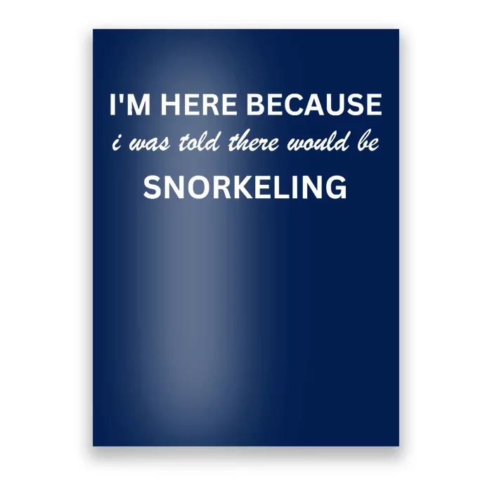 Im Here Because Snorkeling Funny Hobby Saying Poster