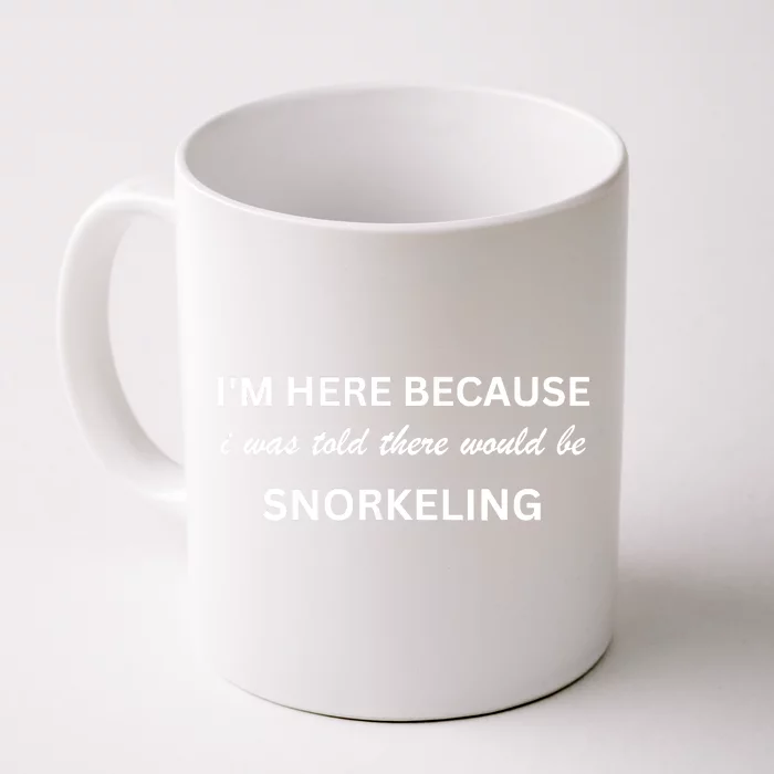 Im Here Because Snorkeling Funny Hobby Saying Front & Back Coffee Mug