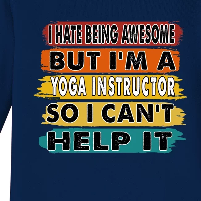 I Hate Being Awesome But Im A Yoga Instructor Gift Cool Gift Baby Long Sleeve Bodysuit