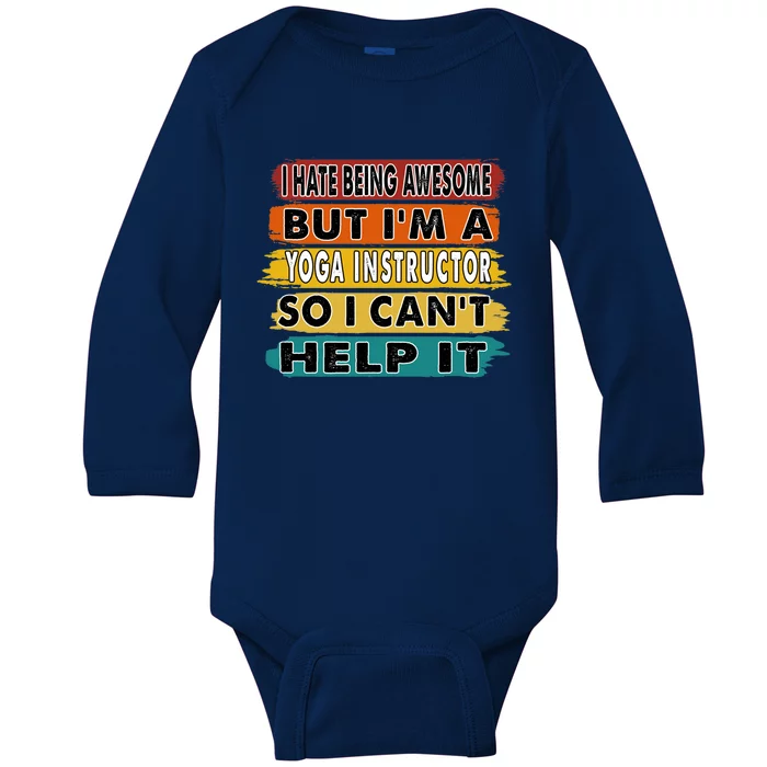 I Hate Being Awesome But Im A Yoga Instructor Gift Cool Gift Baby Long Sleeve Bodysuit