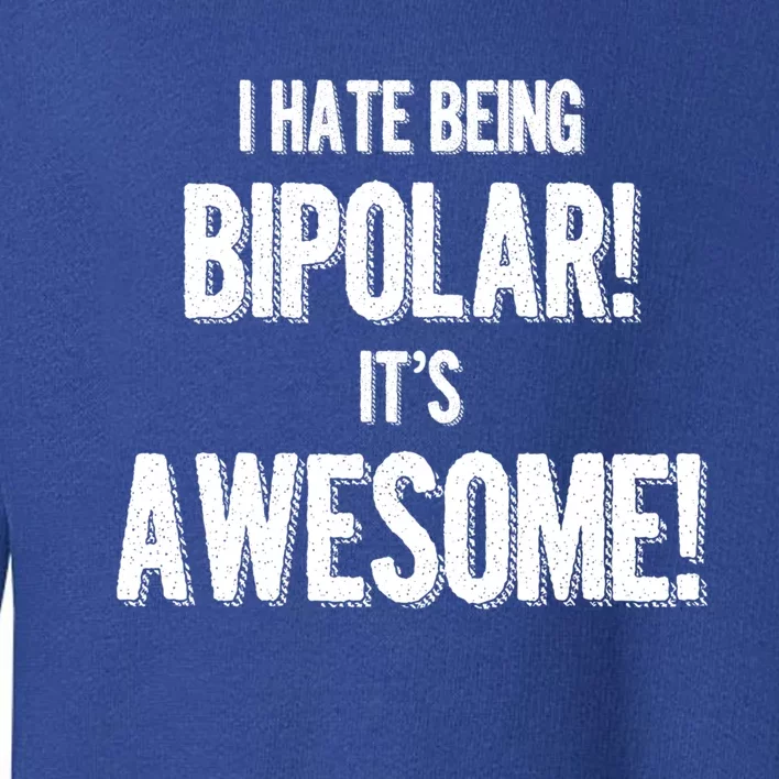 I Hate Being Bicute Giftpolar It's Awesome! Dark Humor Great Gift Toddler Sweatshirt