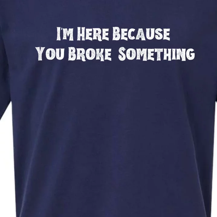 IM Here Because You Broke Something Sueded Cloud Jersey T-Shirt