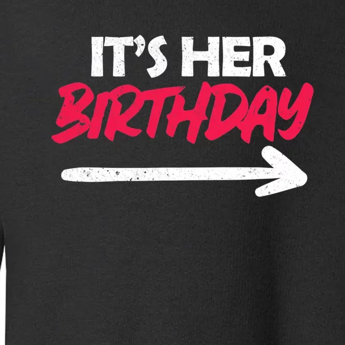 Its Her Birthday Toddler Sweatshirt