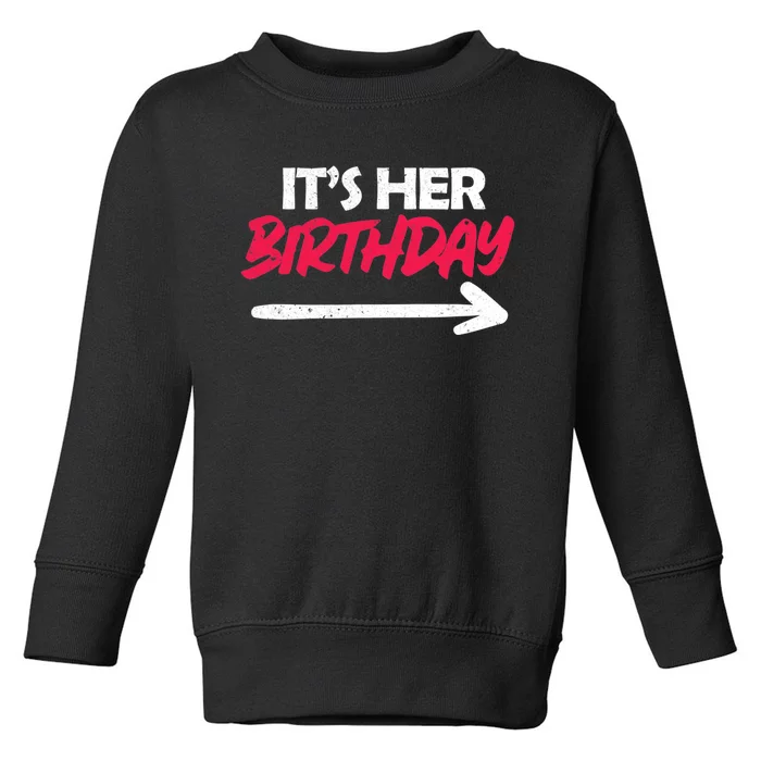 Its Her Birthday Toddler Sweatshirt