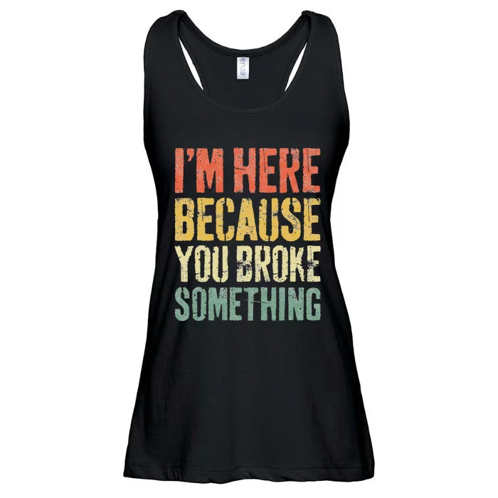 I'm Here Because You Broke Something Mechanic Ladies Essential Flowy Tank