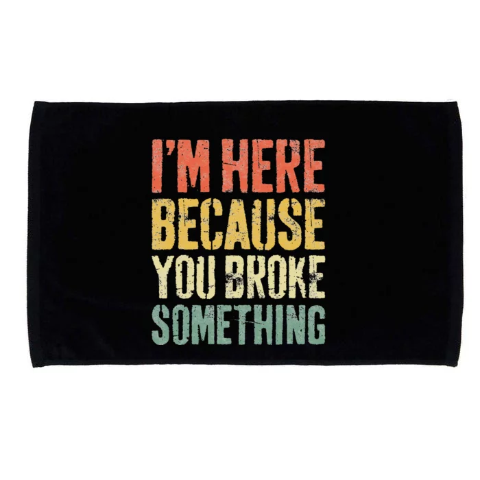 I'm Here Because You Broke Something Mechanic Microfiber Hand Towel