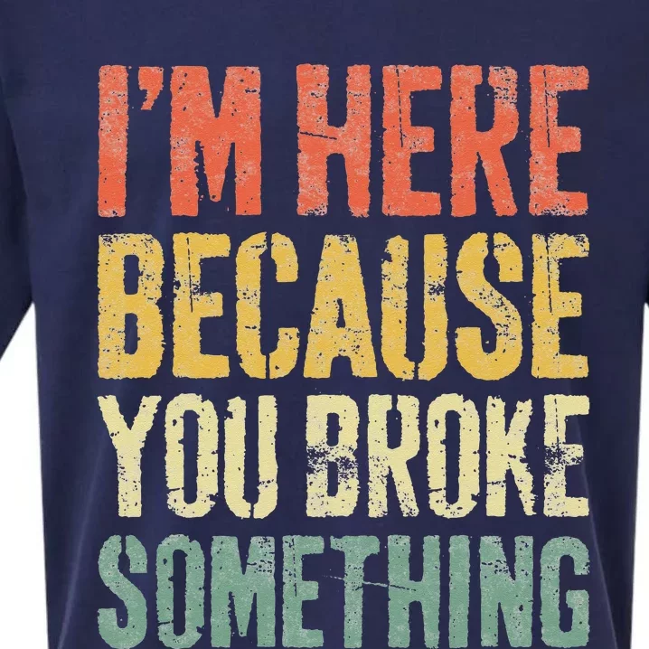 I'm Here Because You Broke Something Mechanic Sueded Cloud Jersey T-Shirt