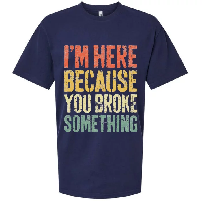 I'm Here Because You Broke Something Mechanic Sueded Cloud Jersey T-Shirt