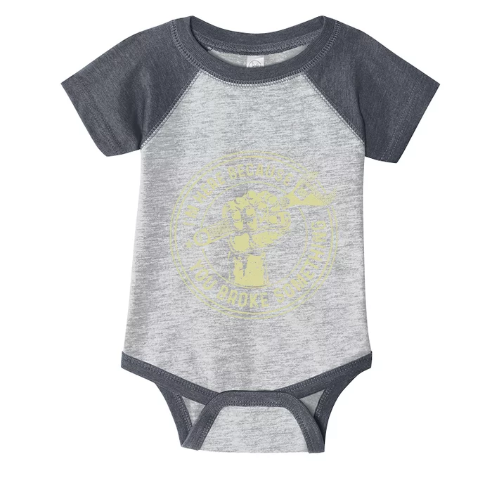 I'm Here Because You Broke Something Mechanic Handyman Infant Baby Jersey Bodysuit