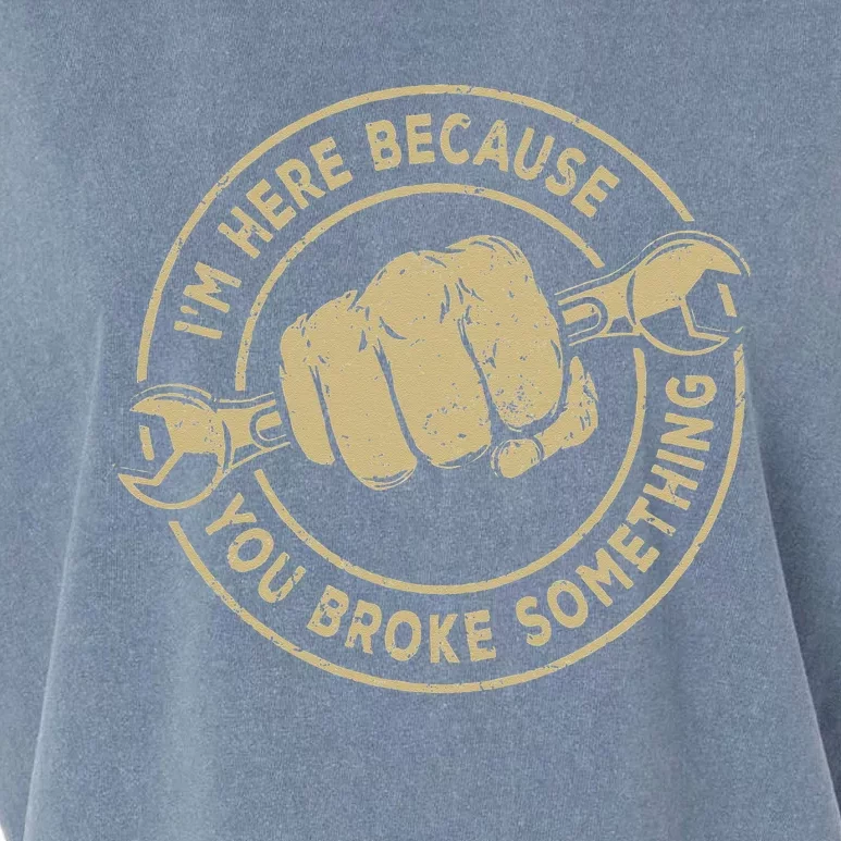 I'm Here Because You Broke Something Mechanic Handyman Garment-Dyed Women's Muscle Tee