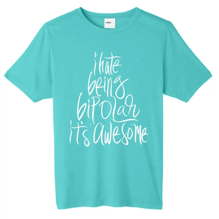 I Hate Being Bipolar It's Awesome Gift Funny Humor Saying Quote Cute Gift ChromaSoft Performance T-Shirt