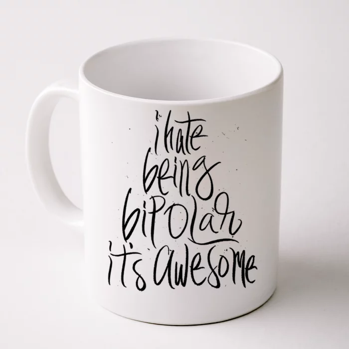 I Hate Being Bipolar It's Awesome Gift Funny Humor Saying Quote Cute Gift Front & Back Coffee Mug