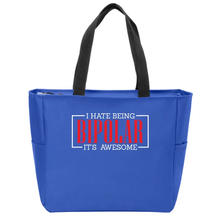 I Hate Being Bipolar It's Awesome Funny Bipolar Awareness Gift Zip Tote Bag