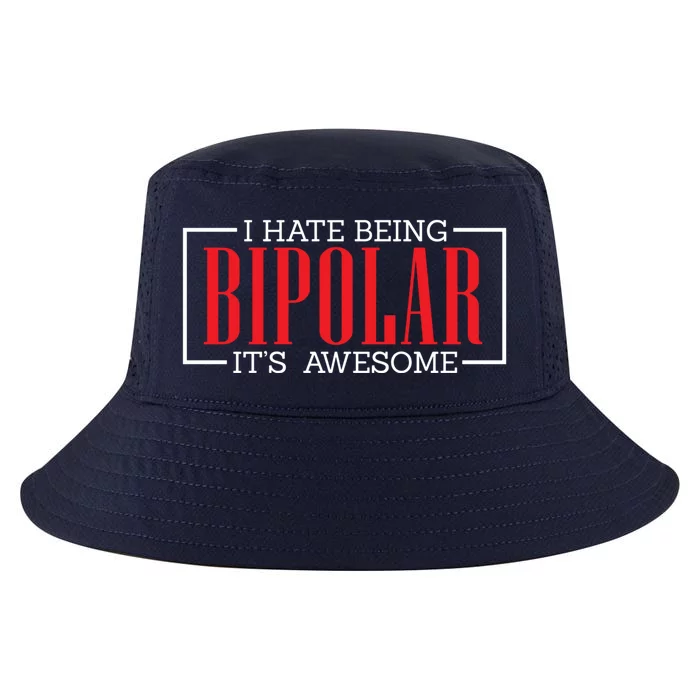 I Hate Being Bipolar It's Awesome Funny Bipolar Awareness Gift Cool Comfort Performance Bucket Hat