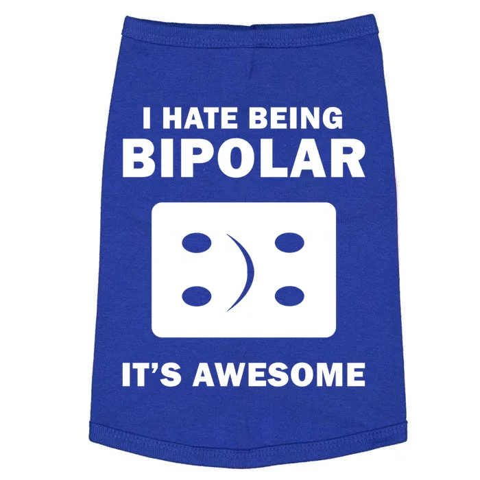 I Hate Being Bipolar It's Awesome Funny Quotes Gift Great Gift Doggie Tank