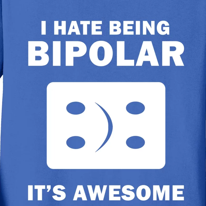 I Hate Being Bipolar It's Awesome Funny Quotes Gift Great Gift Kids Long Sleeve Shirt