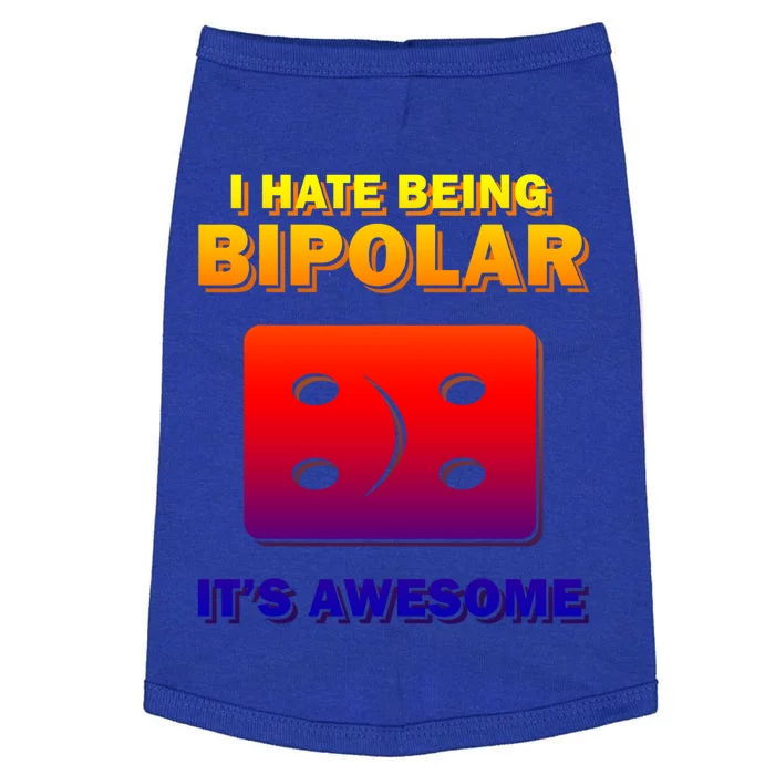 I Hate Being Bipolar It's Awesome Funny Quotes Gift Doggie Tank