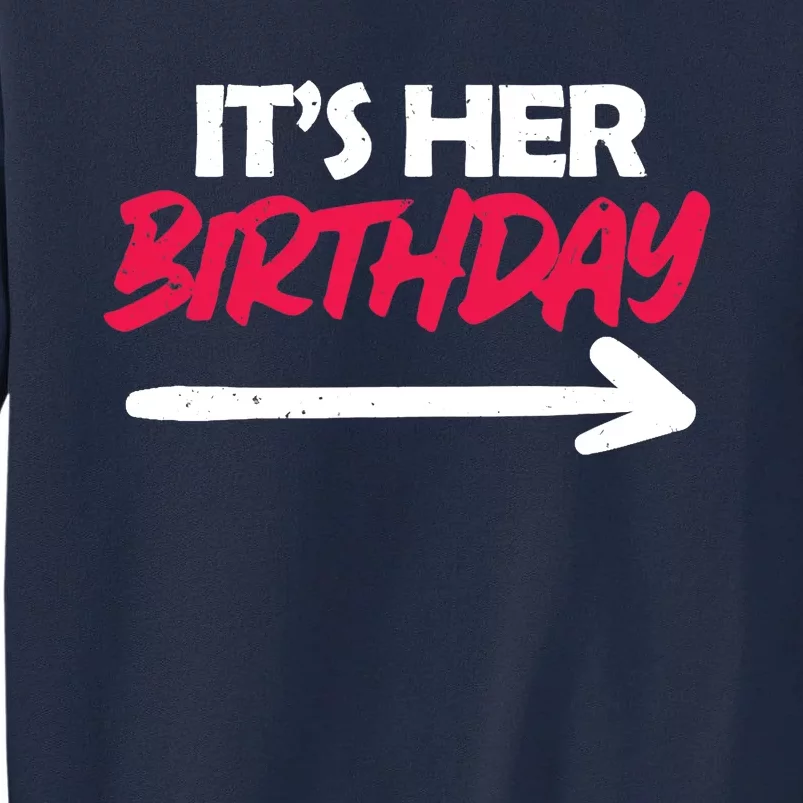 It's Her Birthday Tall Sweatshirt