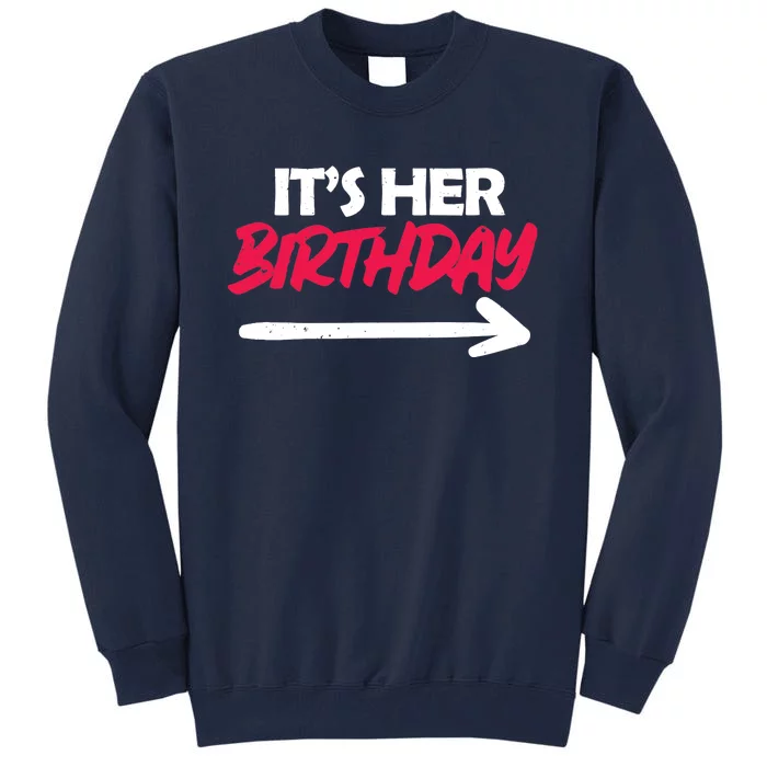 It's Her Birthday Tall Sweatshirt