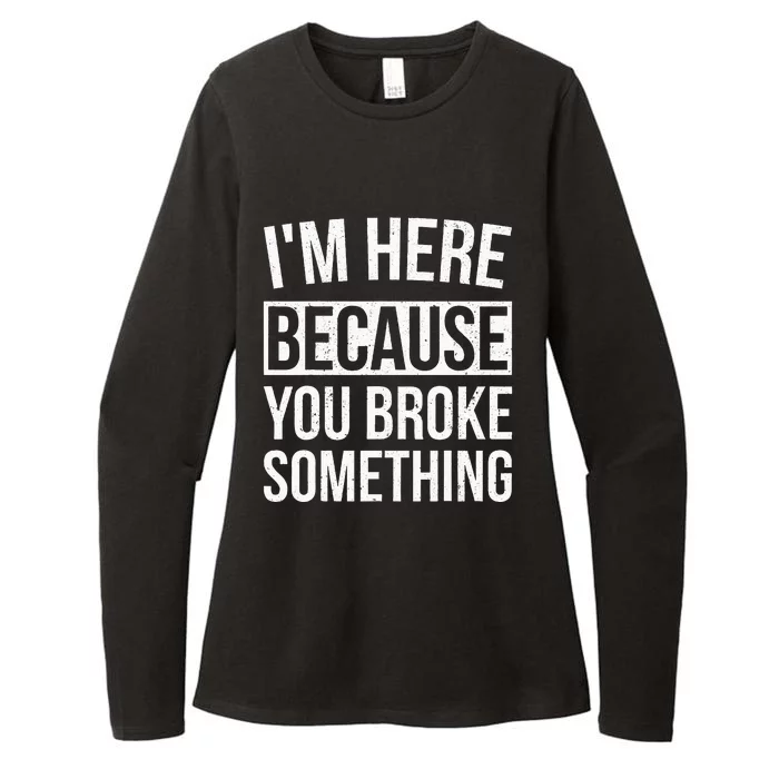 Im Here Because You Broke Something Funny Mechanic Gifts Womens CVC Long Sleeve Shirt