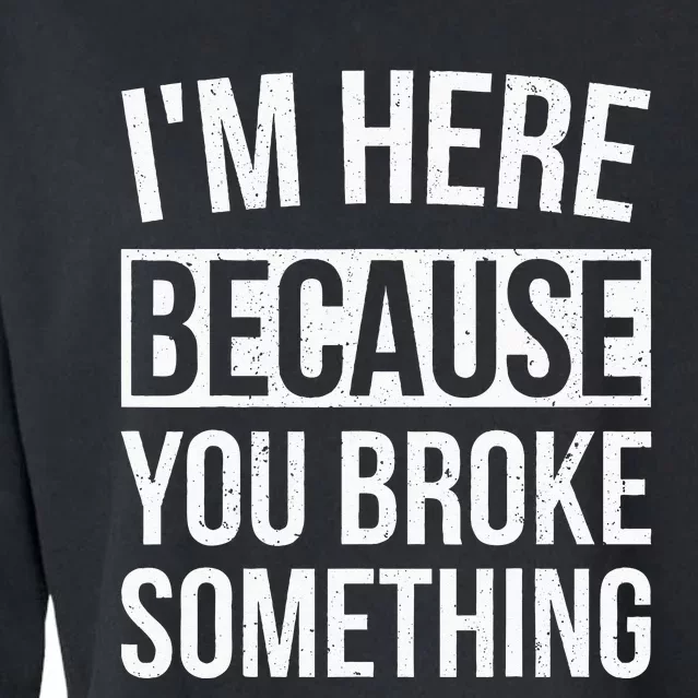 Im Here Because You Broke Something Funny Mechanic Gifts Cropped Pullover Crew