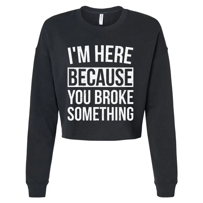 Im Here Because You Broke Something Funny Mechanic Gifts Cropped Pullover Crew