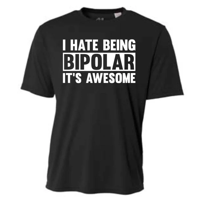 I Hate Being Bipolar It's Awesome Funny Quotes Gift Cooling Performance Crew T-Shirt