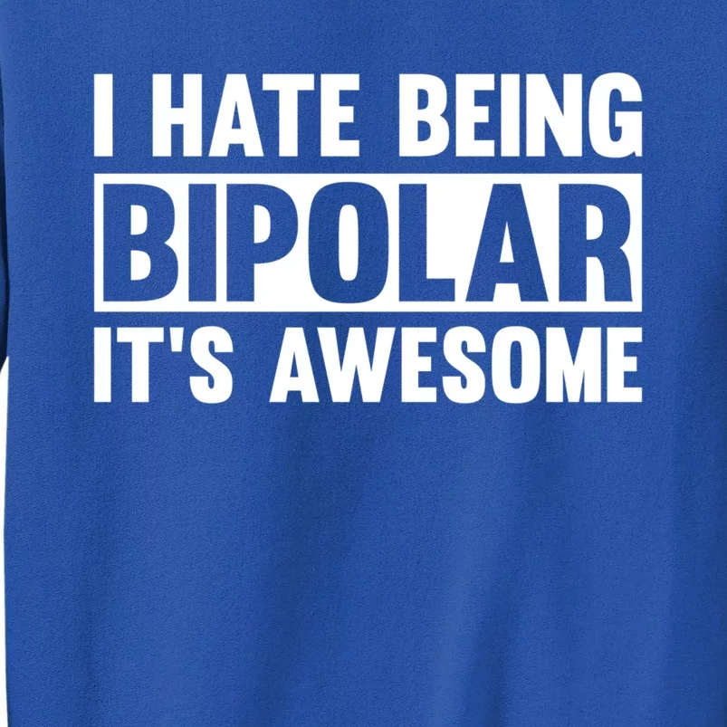 I Hate Being Bipolar It's Awesome Funny Quotes Gift Tall Sweatshirt