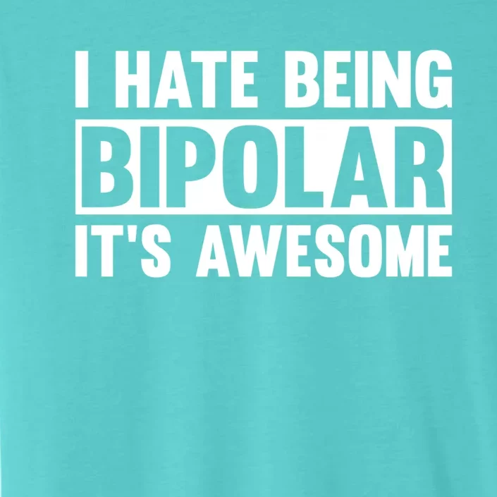 I Hate Being Bipolar It's Awesome Funny Quotes Gift ChromaSoft Performance T-Shirt