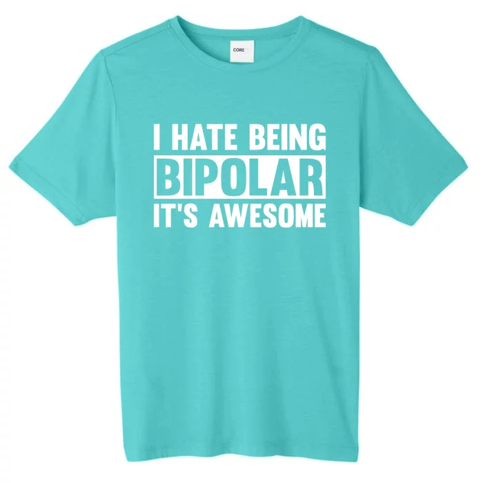 I Hate Being Bipolar It's Awesome Funny Quotes Gift ChromaSoft Performance T-Shirt