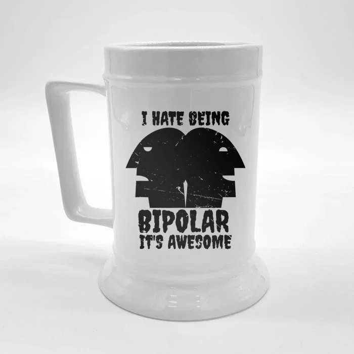 I Hate Being Bipolar It's Awesome I Funny Gift Humor Gift Front & Back Beer Stein