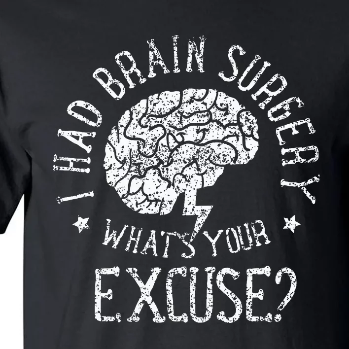 I Had Brain Surgery WhatS Your Excuse Survivor Surgeries Tall T-Shirt