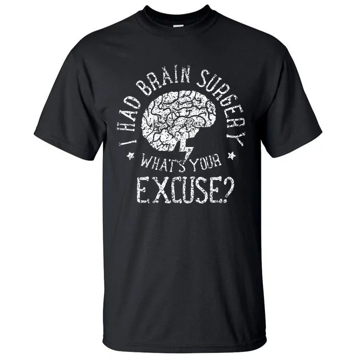 I Had Brain Surgery WhatS Your Excuse Survivor Surgeries Tall T-Shirt